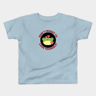 Don't Froget To Love Yourself | Cute Frog Pun Kids T-Shirt